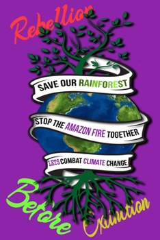 Paperback Rain Forest, Amazon Fires & Climate Change: Save the rainforest stop the amazon fire and together lets combat climate change.bring down global warming Book
