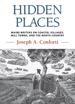 Hardcover Hidden Places: Maine Writers on Coastal Villages, Mill Towns, and the North Country Book