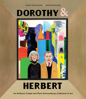 Hardcover Dorothy & Herbert: An Ordinary Couple and Their Extraordinary Collection of Art Book