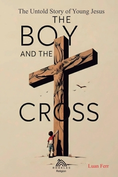 Paperback The Boy and The Cross: The Untold Story of the Young Jesus Book