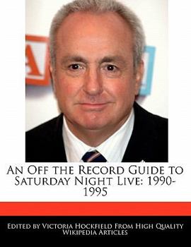An Off the Record Guide to Saturday Night Live: 1990-1995