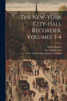Paperback The New-york City-hall Recorder, Volumes 3-4 Book