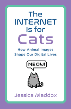 Paperback The Internet Is for Cats: How Animal Images Shape Our Digital Lives Book