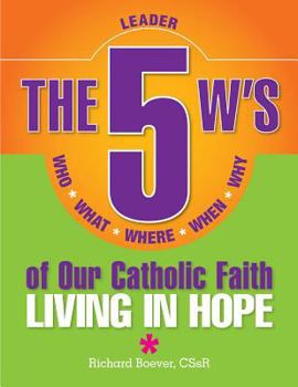 Paperback 5 W's of Our Catholic Faith L: Living in: Who, What, Where, When, Why...Living in Hope Book