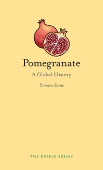 Pomegranate: A Global History - Book  of the Edible