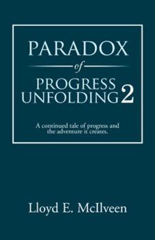 Paperback Paradox of Progress Unfolding 2: A Continued Tale of Progress and the Adventure It Creates. Book