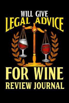 Paperback Will Give Legal Advice for Wine Review Journal: Wine Review Journal and Logbook Book