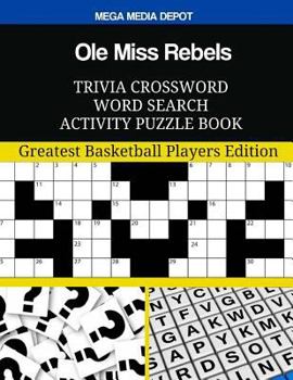 Ole Miss Rebels Trivia Crossword Word Search Activity Puzzle Book: Greatest Basketball Players Edition