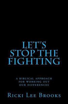 Paperback Let's Stop The Fighting: A Biblical Approach For Working Out Our Differences Book