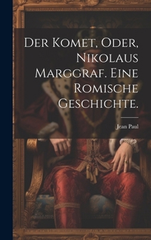 Hardcover Der Komet, oder, Nikolaus Marggraf. Eine Romische Geschichte. [German] Book