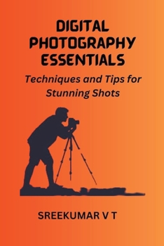 Paperback Digital Photography Essentials: Techniques and Tips for Stunning Shots Book