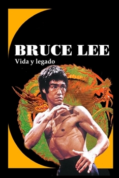 BRUCE LEE: Vida y legado (Spanish Edition)
