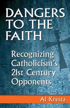 Paperback Dangers to the Faith: Recognizing Catholicism's 21st-Century Opponents Book