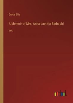 Paperback A Memoir of Mrs, Anna Laetitia Barbauld: Vol. I Book
