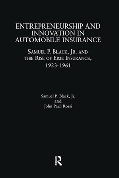 Entrepreneurship and Innovation in Automobile Insurance: Samuel P. Black, Jr. and the Rise of Erie Insurance, 1923-1961