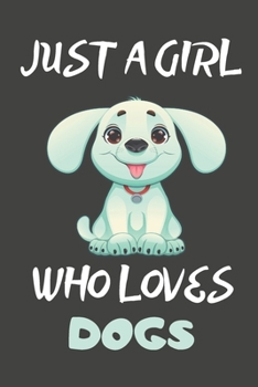 Just A Girl Who Loves Dogs: Dog Gifts Blank Lined Notebooks, Journals, Planners and Diaries to Write In | For Dog Lovers