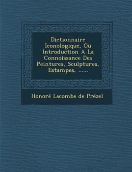 Paperback Dictionnaire Iconologique, Ou Introduction a la Connoissance Des Peintures, Sculptures, Estampes, ...... [French] Book