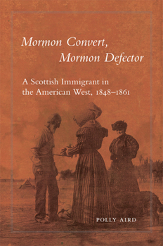 Mormon Convert, Mormon Defector: A Scottish Immigrant in the American West, 1848–1861