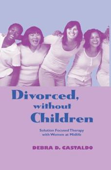 Paperback Divorced, without Children: Solution Focused Therapy with Women at Midlife Book