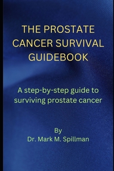 Paperback The Prostate Cancer Survival Guidebook: A step-by-step guide to surviving prostate cancer Book