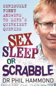 Paperback Sex, Sleep or Scrabble?: Seriously Funny Answers to Life's Quirkiest Queries. Phil Hammond Book