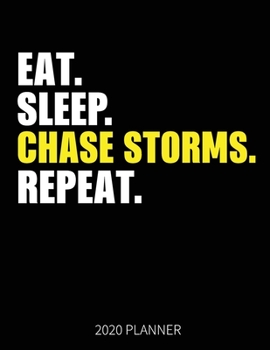 Eat Sleep Chase Storms Repeat 2020 Planner: Chase Storms Weekly Planner Includes Daily Planner & Monthly Overview | Personal Organizer With 2020 Calendar | 8.5x11 Inch White Paper