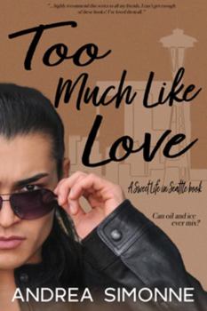 Too Much Like Love - Book #5 of the Sweet Life in Seattle