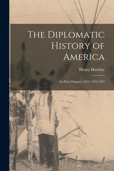 Paperback The Diplomatic History of America: Its First Chapter 1452-1493-1494 Book