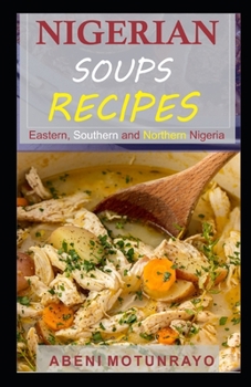 Paperback Nigerian Soups Recipes: Eastern, Southern and Northern Nigeria Book