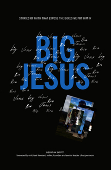 Paperback Big Jesus: Stories of Faith That Expose the Boxes We Put Him in Book