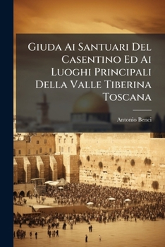 Paperback Giuda Ai Santuari Del Casentino Ed Ai Luoghi Principali Della Valle Tiberina Toscana [Italian] Book