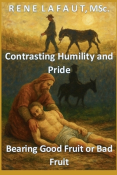 Paperback Contrasting Humility and Pride: Bearing Good Fruit or Bad Fruit Book