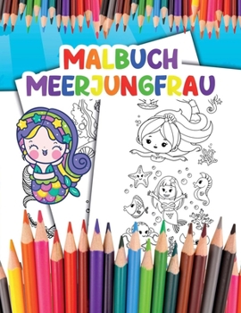 Malbuch Meerjungfrau: f?r Kinder Werde zur Meerjungfrau und Genie?e das Ausmalen deiner Fantastischen Illustrationen