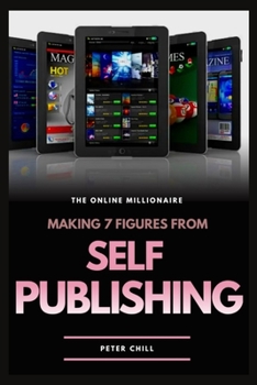 Paperback Making 7 Figures from Self Publishing: Guide On How To Turn Your Writing Skills To Cash Book