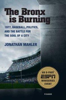 Paperback The Bronx Is Burning: 1977, Baseball, Politics, and the Battle for the Soul of a City Book