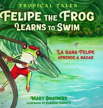 Hardcover Felipe the Frog Learns to Swim: La rana Felipe aprende a nadar Book