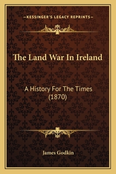 Paperback The Land War In Ireland: A History For The Times (1870) Book
