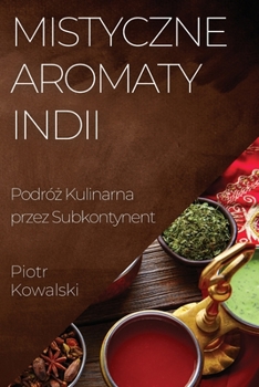 Paperback Mistyczne Aromaty Indii: Podró&#380; Kulinarna przez Subkontynent [Polish] Book