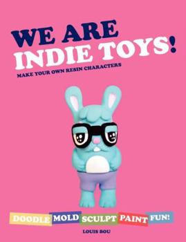 Paperback We Are Indie Toys!: Make Your Own Resin Characters Book