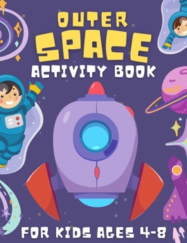 Paperback Outer Space Activity Book for Kids Ages 4-8: A Fun Activity Book for Children with Scissor Skills, Solar System Coloring, Dot-to-Dot, Mazes, Word Sear Book