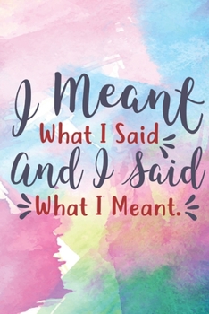 I meant What I said: Lined Journal/Notebook | With Motivational Quotes In Each Page | Amazing Present For A Loved One.