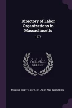 Paperback Directory of Labor Organizations in Massachusetts: 1974 Book