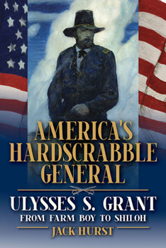 Paperback America's Hardscrabble General: Ulysses S. Grant, from Farm Boy to Shiloh Book