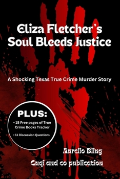 Paperback Eliza Fletcher's Soul Bleeds Justice: A Shocking Texas True Crime Murder Story Book