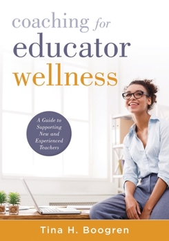 Paperback Coaching for Educator Wellness: A Guide to Supporting New and Experienced Teachers (an Interactive and Comprehensive Teacher Wellness Guide for Instru Book