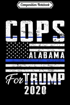 Paperback Composition Notebook: Alabama Cops For Trump 2020 Blue Line Supporters Journal/Notebook Blank Lined Ruled 6x9 100 Pages Book