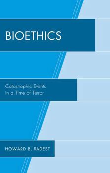 Hardcover Bioethics: Catastrophic Events in a Time of Terror Book