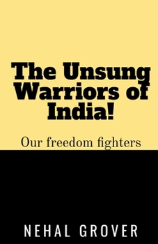 Paperback The Unsung Warriors of India!: Our Freedom Fighters Book