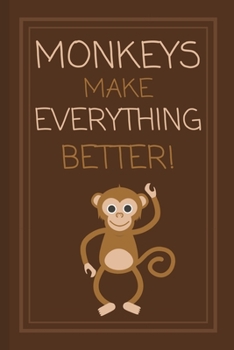 Paperback Monkeys Make Everything Better!: Cute Monkey Animal Lover Notebook for Kids, Boys Girls, Men, Women 120 Pages 6" x 9" Book