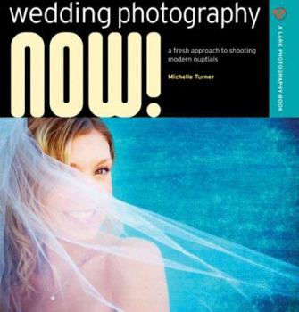 Paperback Wedding Photography Now!: A Fresh Approach to Shooting Modern Nuptials Book